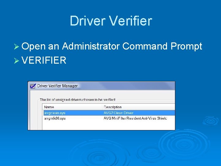 Driver Verifier Ø Open an Administrator Command Prompt Ø VERIFIER 