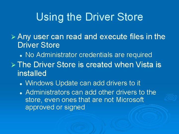 Using the Driver Store Ø Any user can read and execute files in the