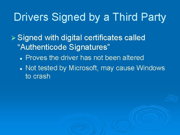 Drivers Signed by a Third Party Ø Signed with digital certificates called “Authenticode Signatures”