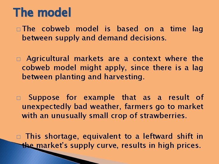 The model � The cobweb model is based on a time lag between supply