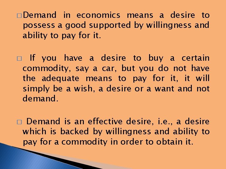 � Demand in economics means a desire to possess a good supported by willingness