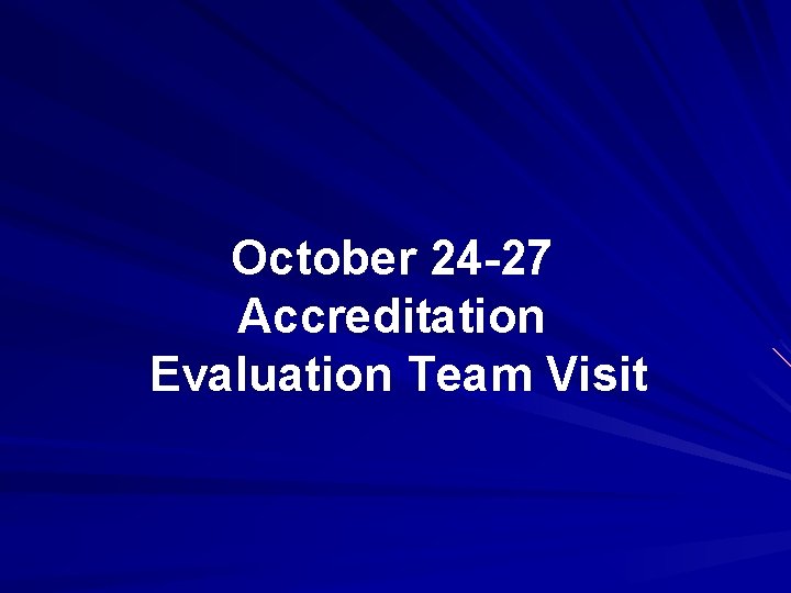 October 24 -27 Accreditation Evaluation Team Visit 