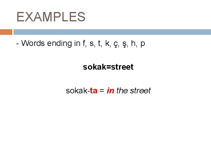 EXAMPLES - Words ending in f, s, t, k, ç, ş, h, p sokak=street