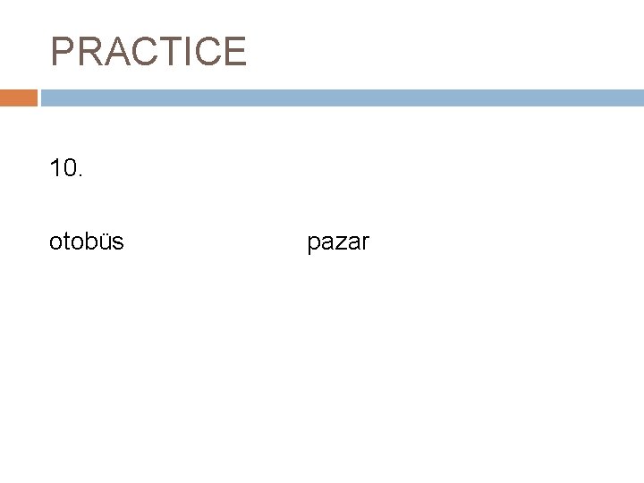 PRACTICE 10. otobüs pazar 