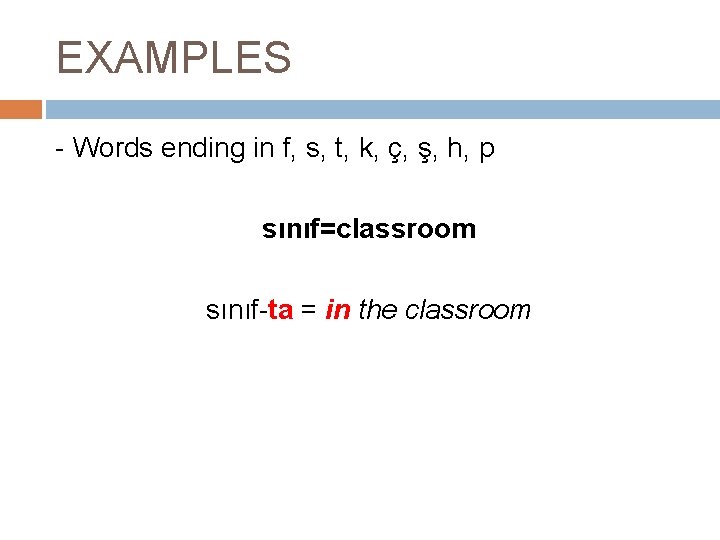 EXAMPLES - Words ending in f, s, t, k, ç, ş, h, p sınıf=classroom