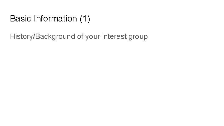Basic Information (1) History/Background of your interest group 