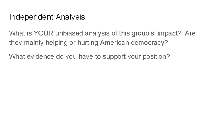 Independent Analysis What is YOUR unbiased analysis of this group’s’ impact? Are they mainly