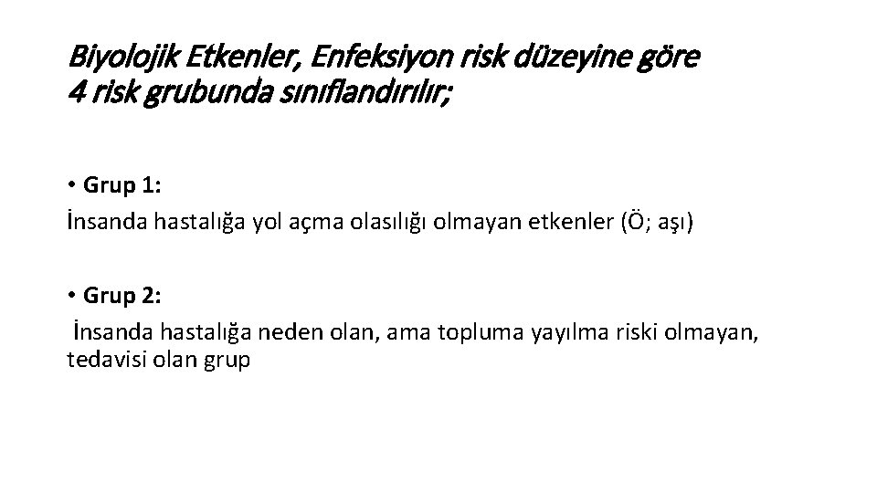 Biyolojik Etkenler, Enfeksiyon risk düzeyine göre 4 risk grubunda sınıflandırılır; • Grup 1: İnsanda