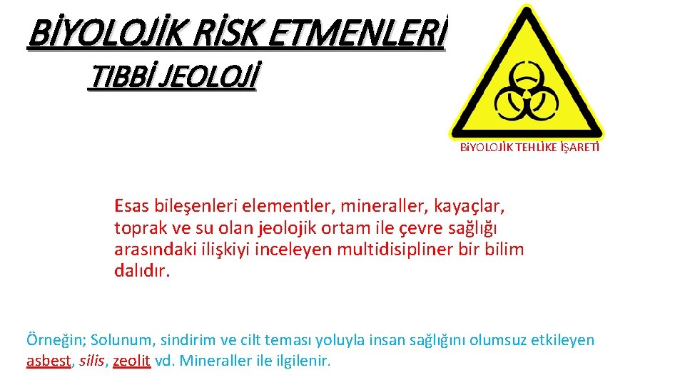 BİYOLOJİK RİSK ETMENLERİ TIBBİ JEOLOJİ Bi. YOLOJİK TEHLİKE İŞARETİ Esas bileşenleri elementler, mineraller, kayaçlar,