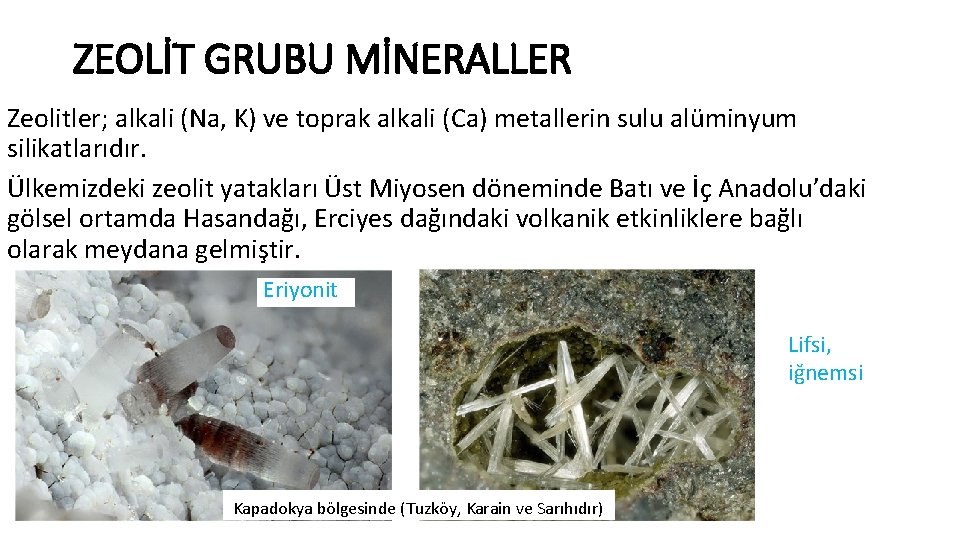 ZEOLİT GRUBU MİNERALLER Zeolitler; alkali (Na, K) ve toprak alkali (Ca) metallerin sulu alüminyum