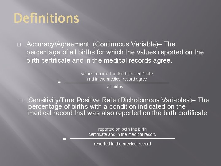 � Accuracy/Agreement (Continuous Variable)– The percentage of all births for which the values reported