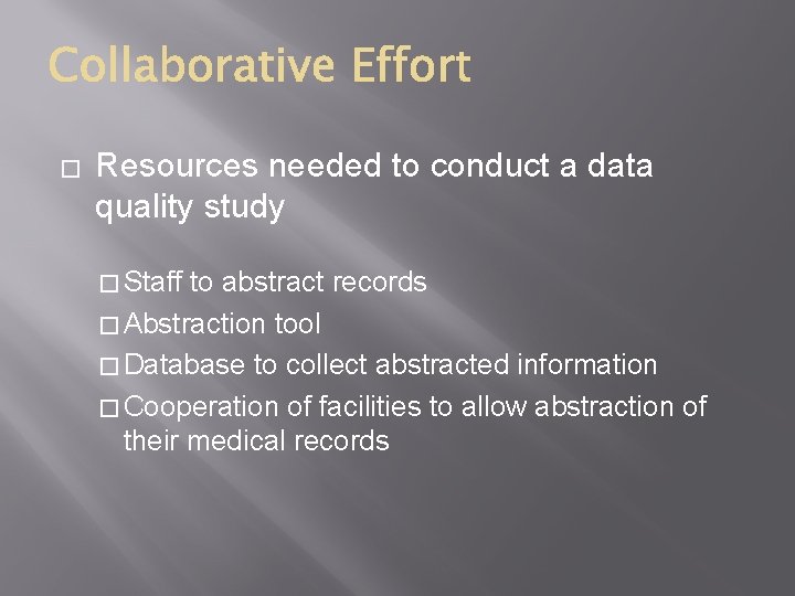 � Resources needed to conduct a data quality study � Staff to abstract records