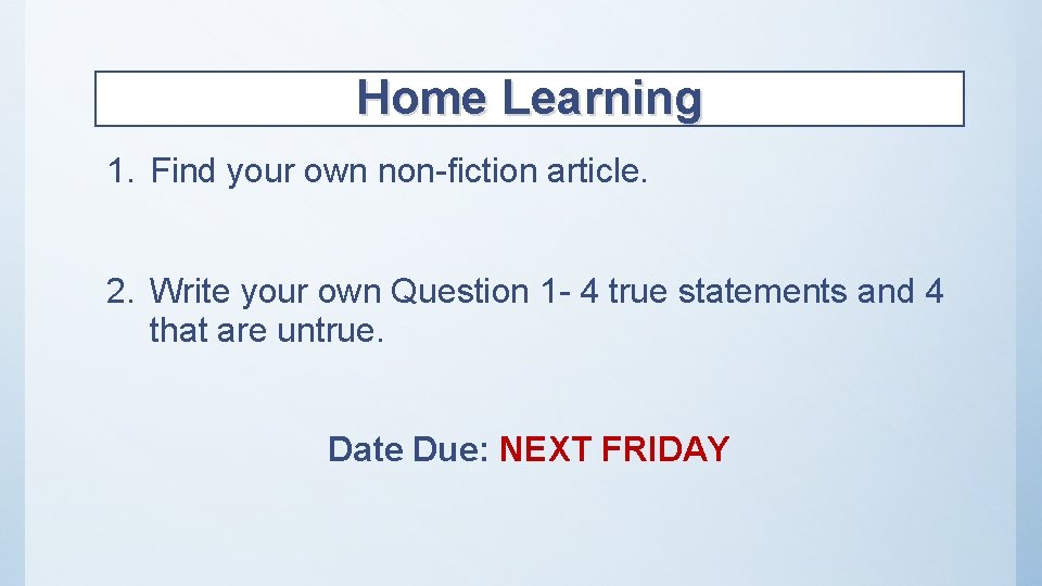 Home Learning 1. Find your own non-fiction article. 2. Write your own Question 1