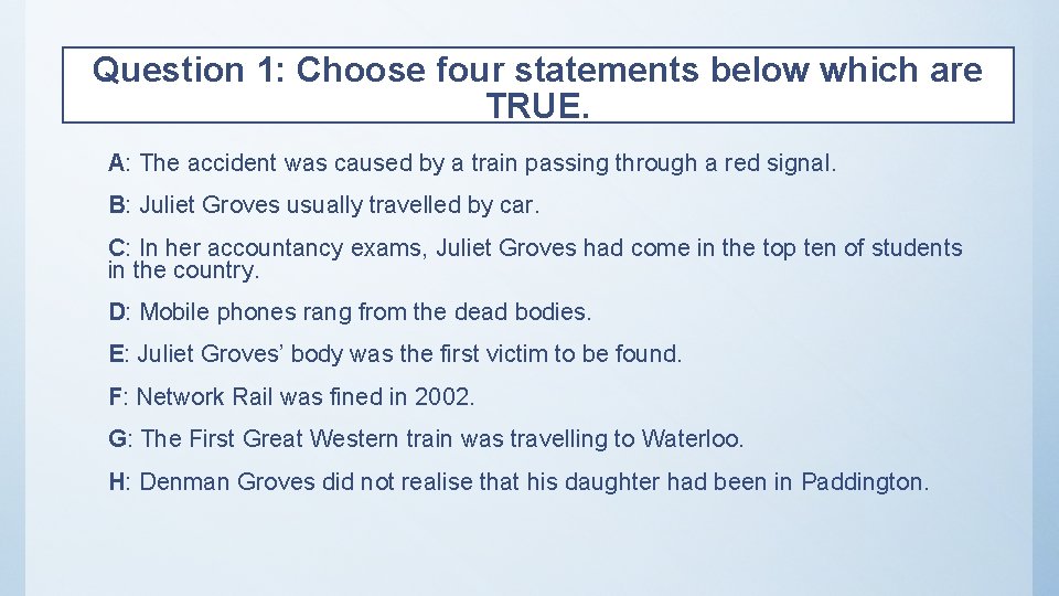 Question 1: Choose four statements below which are TRUE. A: The accident was caused