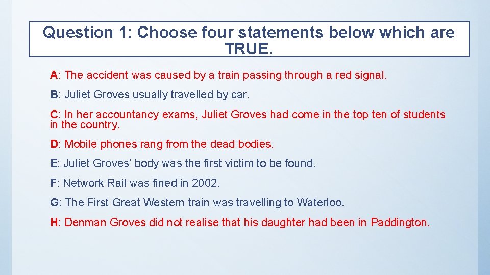 Question 1: Choose four statements below which are TRUE. A: The accident was caused