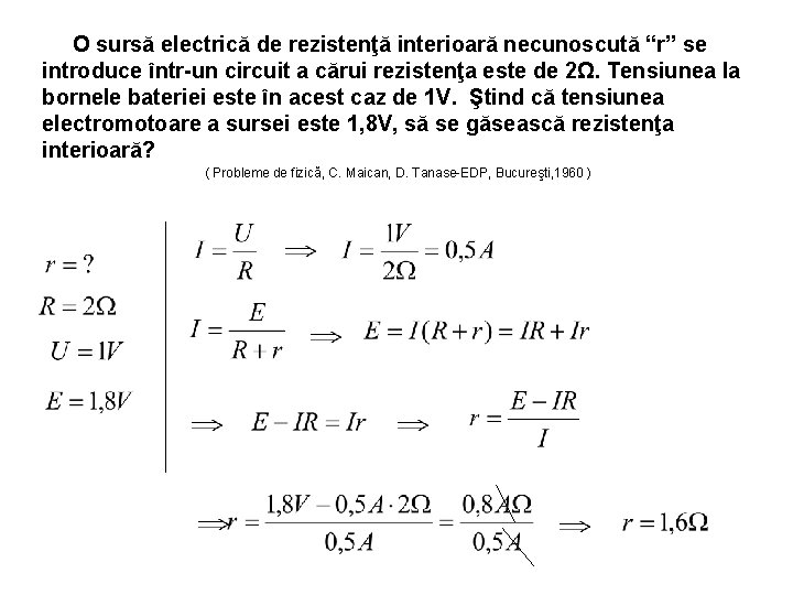 O sursă electrică de rezistenţă interioară necunoscută “r” se introduce într-un circuit a cărui