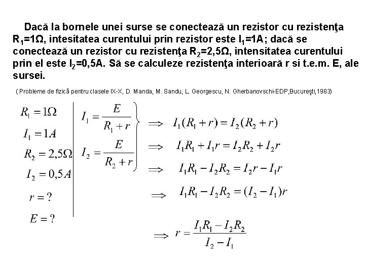 Dacă la bornele unei surse se conectează un rezistor cu rezistenţa R 1=1Ω, intesitatea