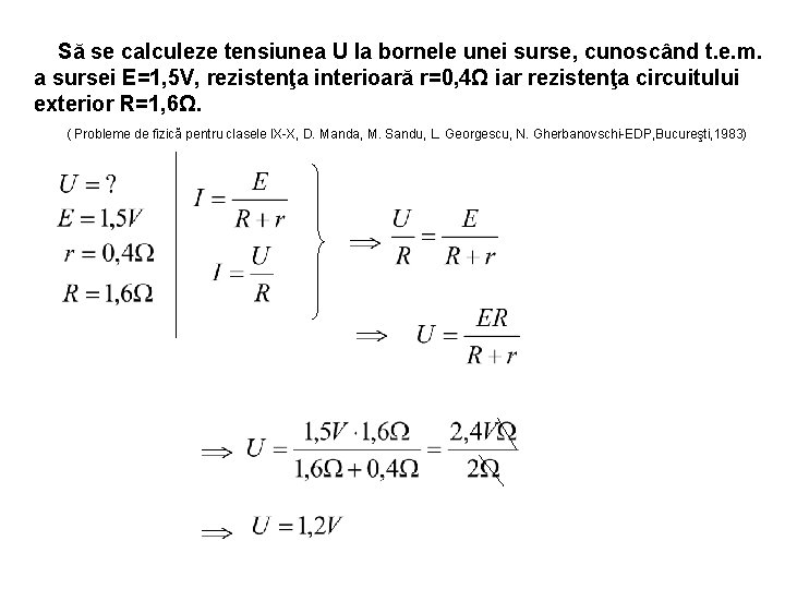 Să se calculeze tensiunea U la bornele unei surse, cunoscând t. e. m. a