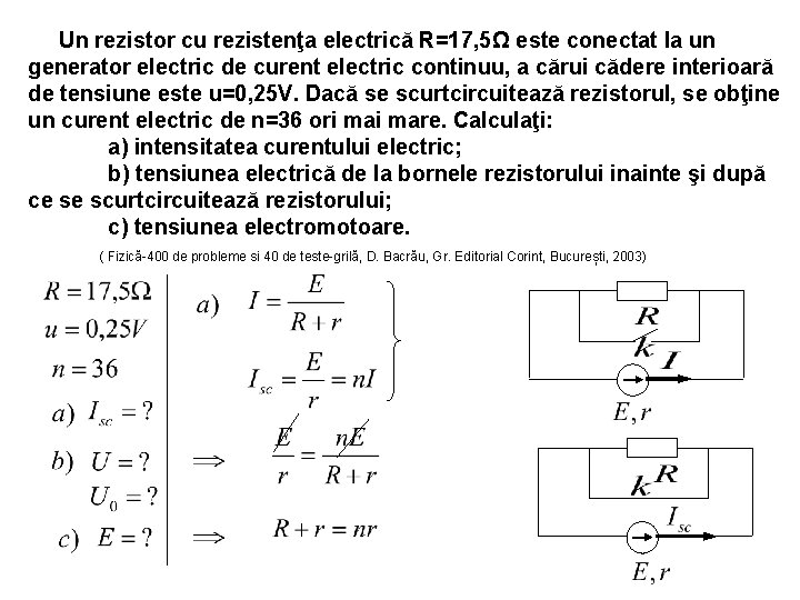 Un rezistor cu rezistenţa electrică R=17, 5Ω este conectat la un generator electric de