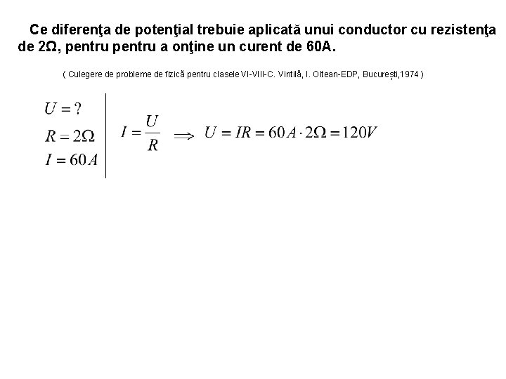 Ce diferenţa de potenţial trebuie aplicată unui conductor cu rezistenţa de 2Ω, pentru a