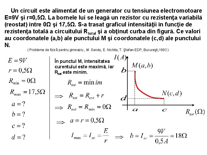 Un circuit este alimentat de un generator cu tensiunea electromotoare E=9 V şi r=0,