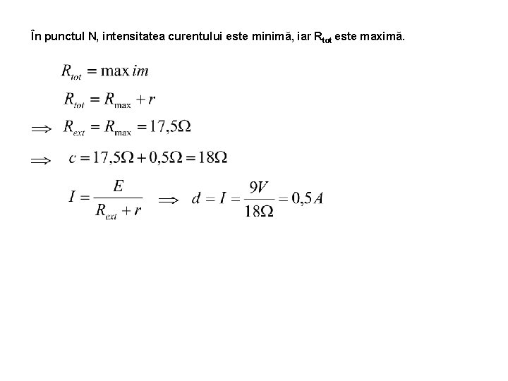 În punctul N, intensitatea curentului este minimă, iar Rtot este maximă. 