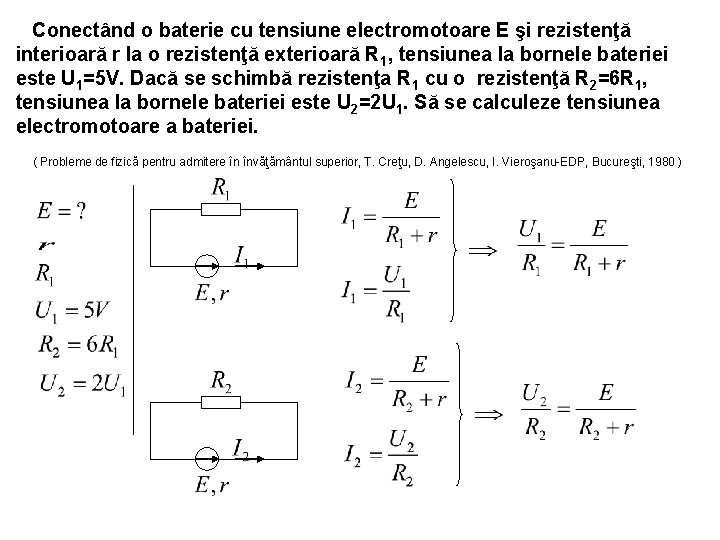 Conectând o baterie cu tensiune electromotoare E şi rezistenţă interioară r la o rezistenţă