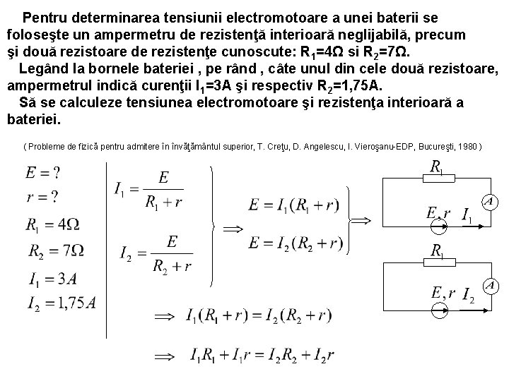 Pentru determinarea tensiunii electromotoare a unei baterii se foloseşte un ampermetru de rezistenţă interioară