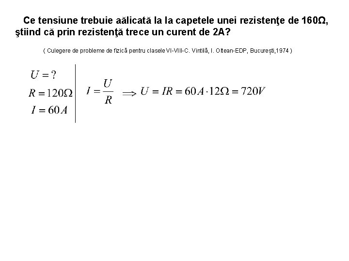 Ce tensiune trebuie aălicată la la capetele unei rezistenţe de 160Ω, ştiind că prin