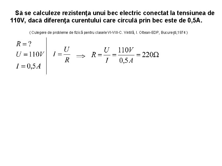 Să se calculeze rezistenţa unui bec electric conectat la tensiunea de 110 V, dacă