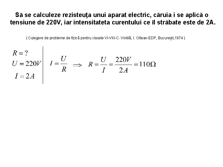 Să se calculeze rezisteuţa unui aparat electric, căruia i se aplică o tensiune de