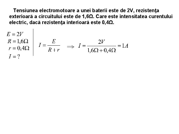 Tensiunea electromotoare a unei baterii este de 2 V, rezistenţa exterioară a circuitului este