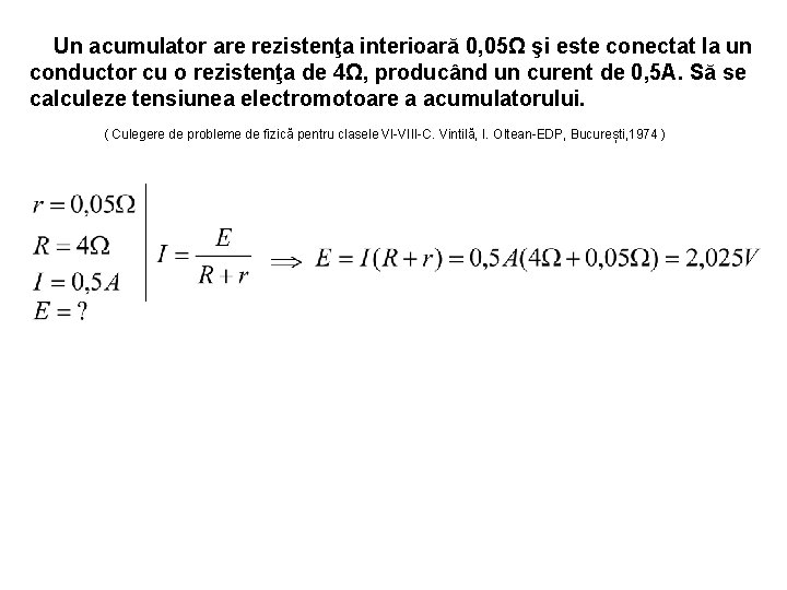 Un acumulator are rezistenţa interioară 0, 05Ω şi este conectat la un conductor cu