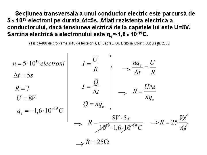 Secțiunea transversală a unui conductor electric este parcursă de 5 x 1019 electroni pe