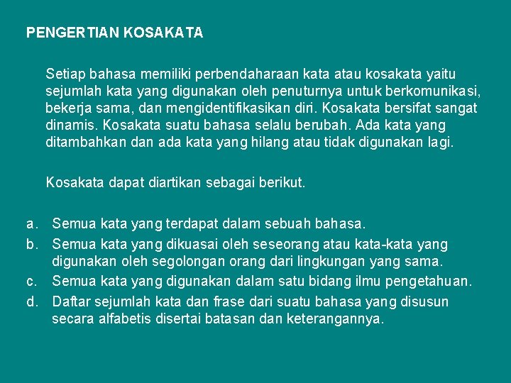 PENGERTIAN KOSAKATA Setiap bahasa memiliki perbendaharaan kata atau kosakata yaitu sejumlah kata yang digunakan