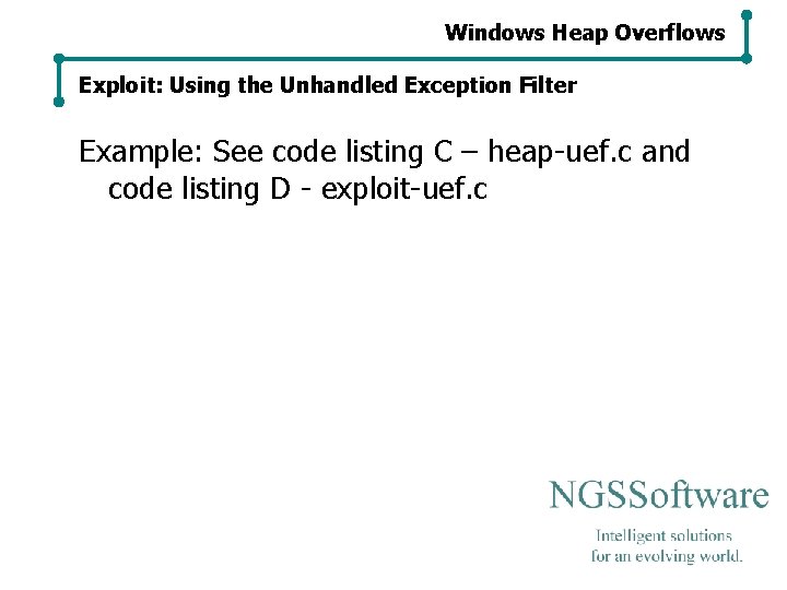 Windows Heap Overflows Exploit: Using the Unhandled Exception Filter Example: See code listing C Windows Heap Overflows Exploit: Using the Unhandled Exception Filter Example: See code listing C