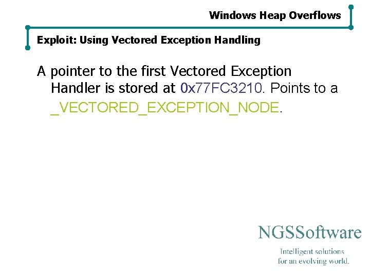 Windows Heap Overflows Exploit: Using Vectored Exception Handling A pointer to the first Vectored Windows Heap Overflows Exploit: Using Vectored Exception Handling A pointer to the first Vectored