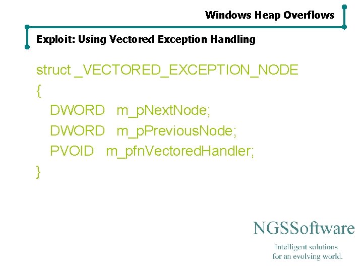 Windows Heap Overflows Exploit: Using Vectored Exception Handling struct _VECTORED_EXCEPTION_NODE { DWORD m_p. Next. Windows Heap Overflows Exploit: Using Vectored Exception Handling struct _VECTORED_EXCEPTION_NODE { DWORD m_p. Next.