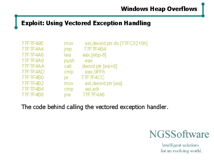 Windows Heap Overflows Exploit: Using Vectored Exception Handling 77 F 7 F 49 E Windows Heap Overflows Exploit: Using Vectored Exception Handling 77 F 7 F 49 E