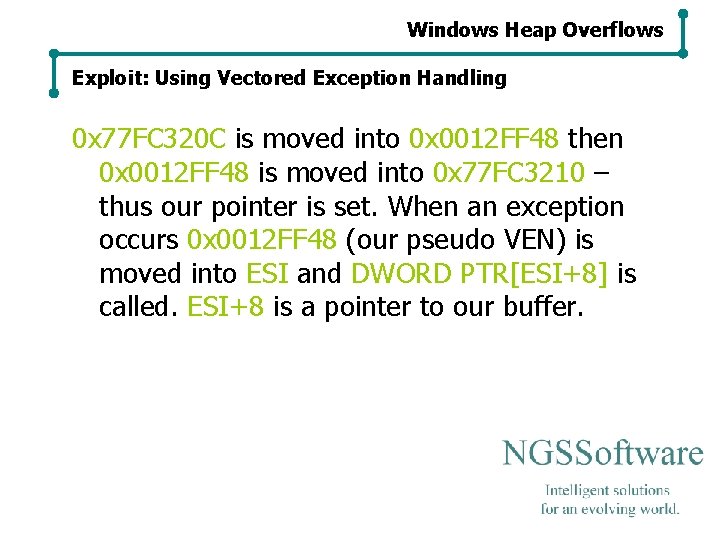Windows Heap Overflows Exploit: Using Vectored Exception Handling 0 x 77 FC 320 C Windows Heap Overflows Exploit: Using Vectored Exception Handling 0 x 77 FC 320 C