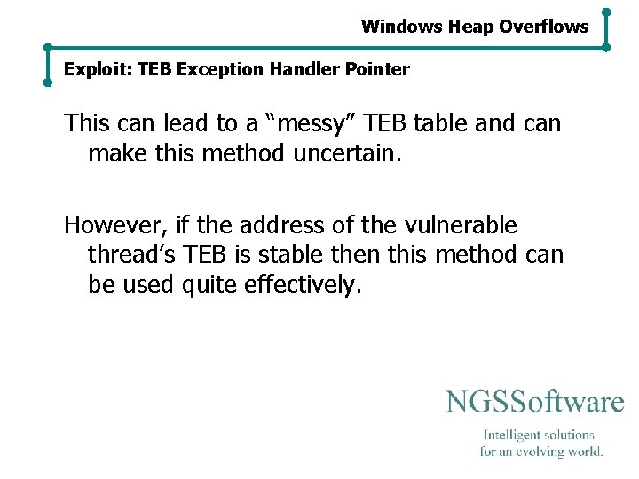 Windows Heap Overflows Exploit: TEB Exception Handler Pointer This can lead to a “messy” Windows Heap Overflows Exploit: TEB Exception Handler Pointer This can lead to a “messy”