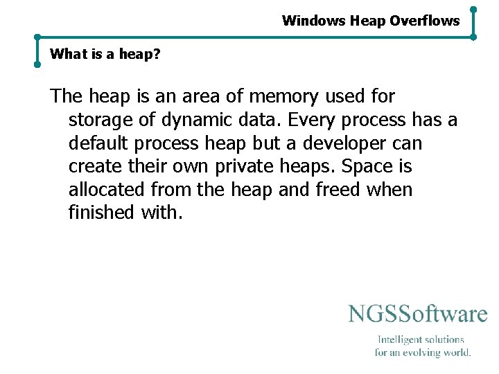 Windows Heap Overflows What is a heap? The heap is an area of memory Windows Heap Overflows What is a heap? The heap is an area of memory