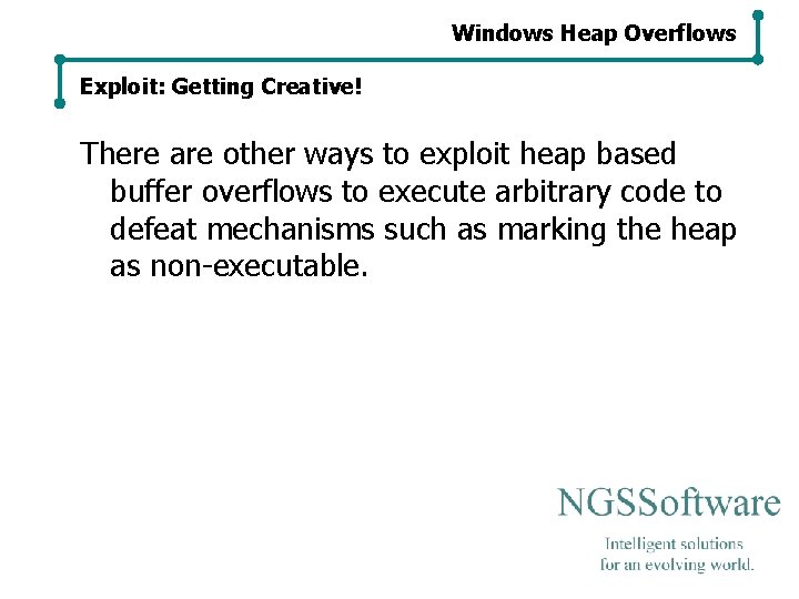 Windows Heap Overflows Exploit: Getting Creative! There are other ways to exploit heap based Windows Heap Overflows Exploit: Getting Creative! There are other ways to exploit heap based