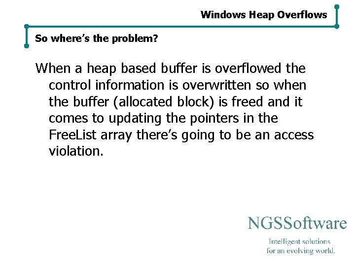 Windows Heap Overflows So where’s the problem? When a heap based buffer is overflowed Windows Heap Overflows So where’s the problem? When a heap based buffer is overflowed