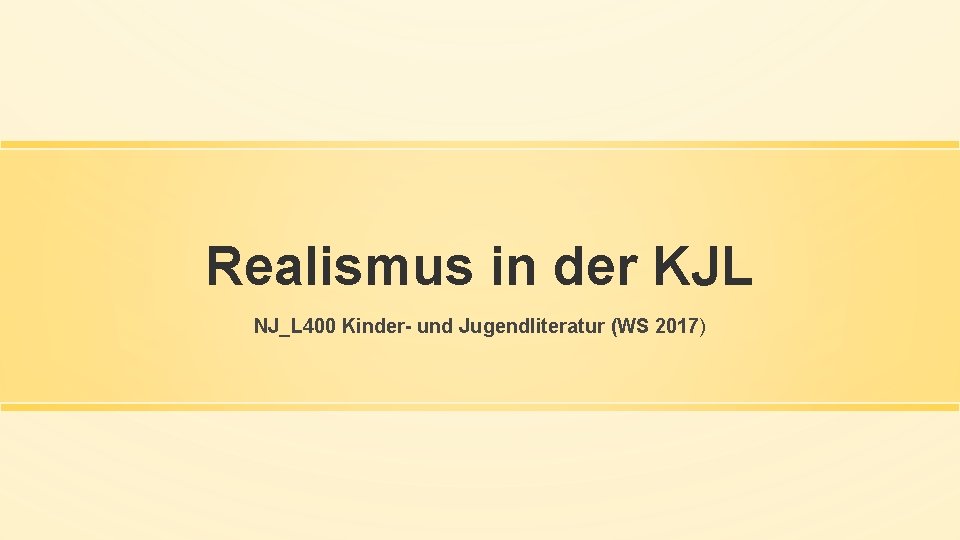 Realismus in der KJL NJ_L 400 Kinder- und Jugendliteratur (WS 2017) 