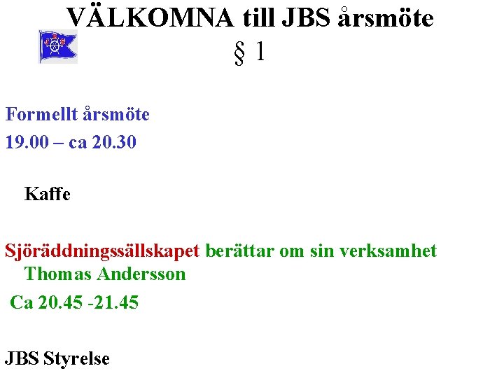 VÄLKOMNA till JBS årsmöte § 1 Formellt årsmöte 19. 00 – ca 20. 30