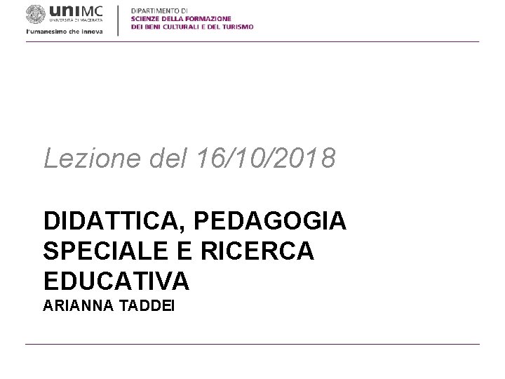 Lezione del 16/10/2018 DIDATTICA, PEDAGOGIA SPECIALE E RICERCA EDUCATIVA ARIANNA TADDEI 