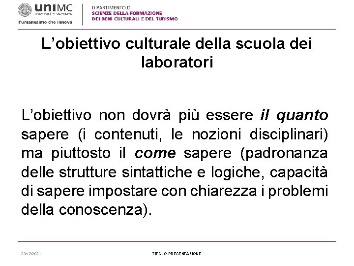 L’obiettivo culturale della scuola dei laboratori L’obiettivo non dovrà più essere il quanto sapere