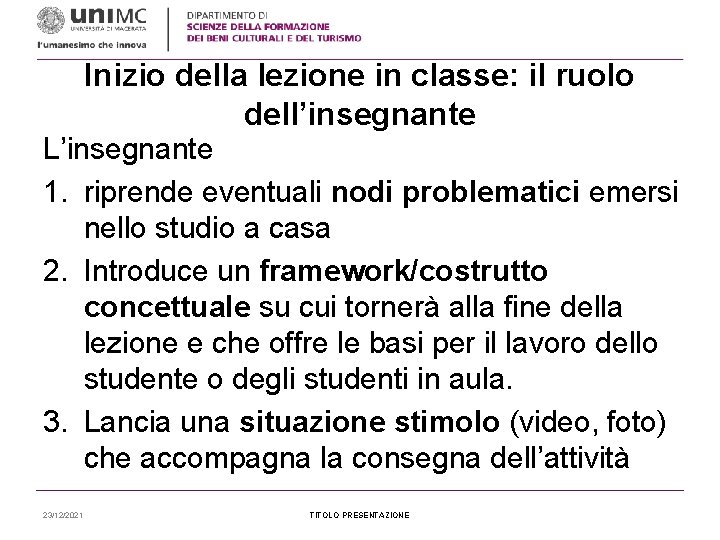 Inizio della lezione in classe: il ruolo dell’insegnante L’insegnante 1. riprende eventuali nodi problematici