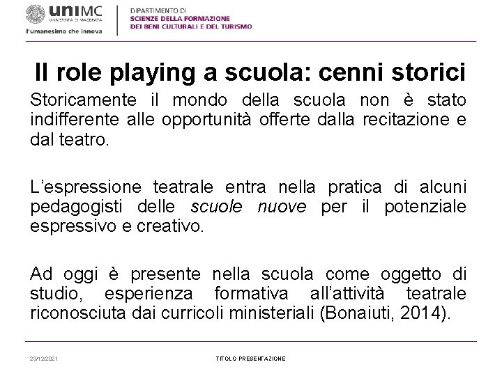 Il role playing a scuola: cenni storici Storicamente il mondo della scuola non è